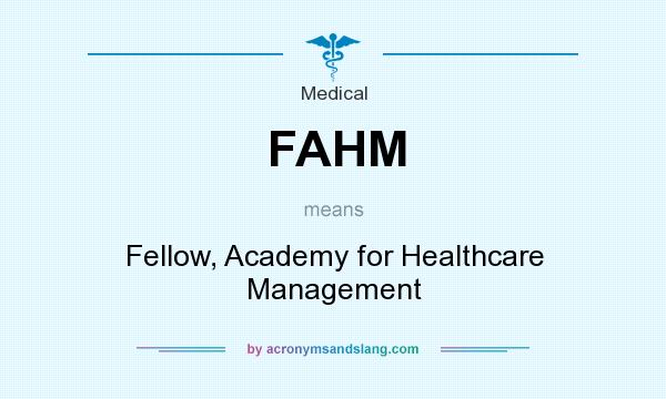 What does FAHM mean? It stands for Fellow, Academy for Healthcare Management