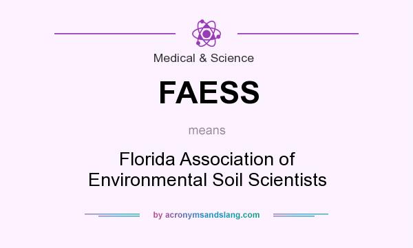 What does FAESS mean? It stands for Florida Association of Environmental Soil Scientists