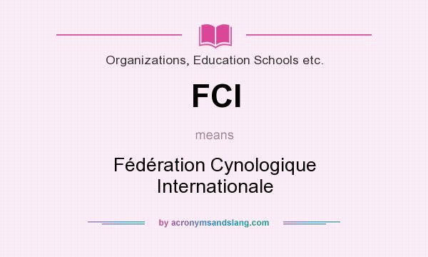What does FCI mean? It stands for Fédération Cynologique Internationale
