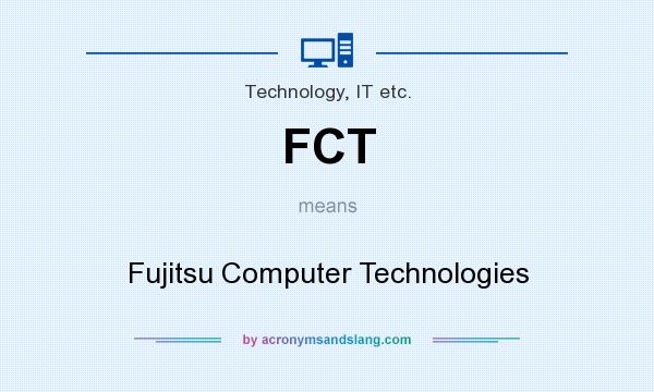 What does FCT mean? It stands for Fujitsu Computer Technologies