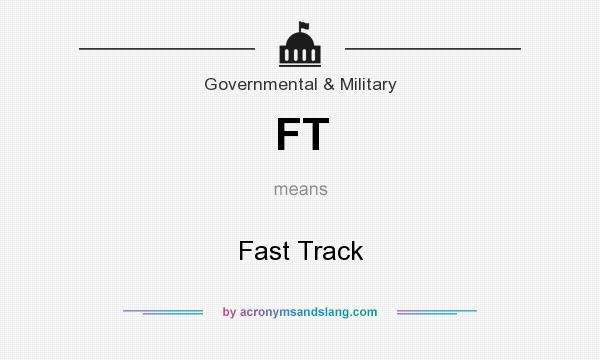 What does FT mean? It stands for Fast Track