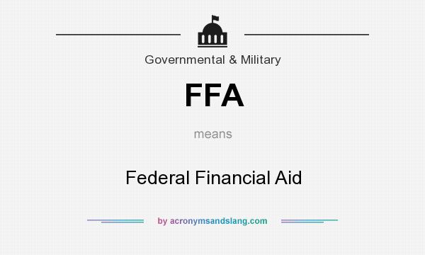 What does FFA mean? It stands for Federal Financial Aid