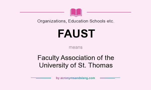 What does FAUST mean? It stands for Faculty Association of the University of St. Thomas