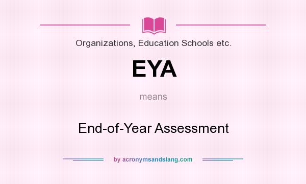 What does EYA mean? It stands for End-of-Year Assessment