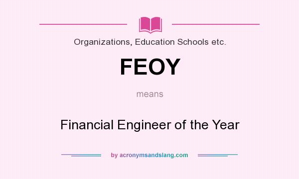 What does FEOY mean? It stands for Financial Engineer of the Year