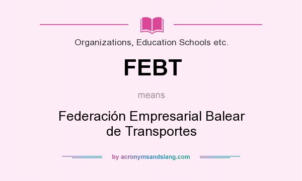 What does FEBT mean? It stands for Federación Empresarial Balear de Transportes