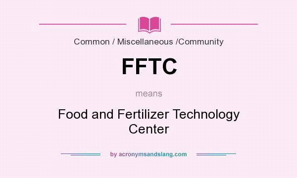 What does FFTC mean? It stands for Food and Fertilizer Technology Center