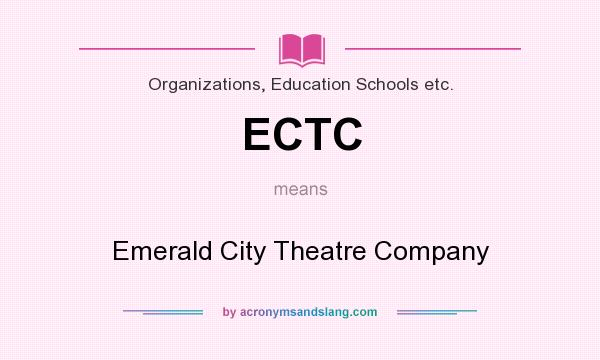 What does ECTC mean? It stands for Emerald City Theatre Company