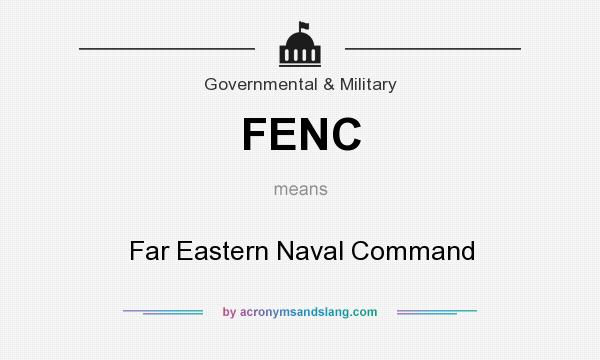 What does FENC mean? It stands for Far Eastern Naval Command