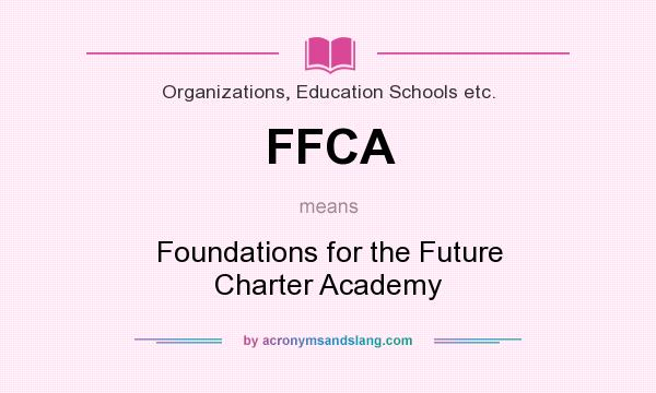 What does FFCA mean? It stands for Foundations for the Future Charter Academy