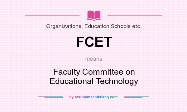 What does FCET mean? It stands for Faculty Committee on Educational Technology