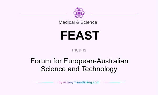 What does FEAST mean? It stands for Forum for European-Australian Science and Technology