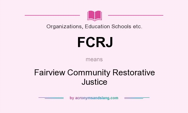 What does FCRJ mean? It stands for Fairview Community Restorative Justice