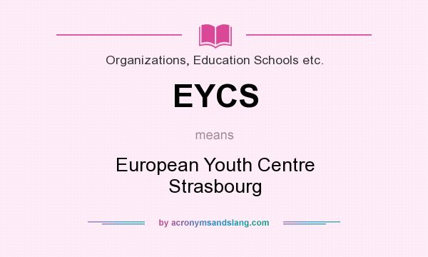 What does EYCS mean? It stands for European Youth Centre Strasbourg
