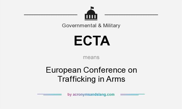 What does ECTA mean? It stands for European Conference on Trafficking in Arms
