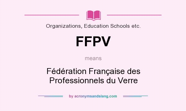 What does FFPV mean? It stands for Fédération Française des Professionnels du Verre