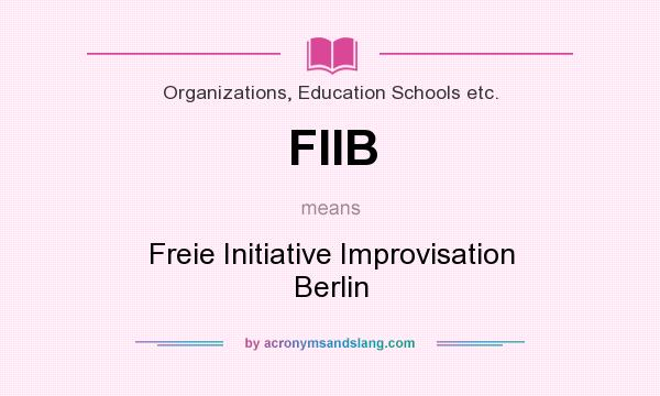 What does FIIB mean? It stands for Freie Initiative Improvisation Berlin