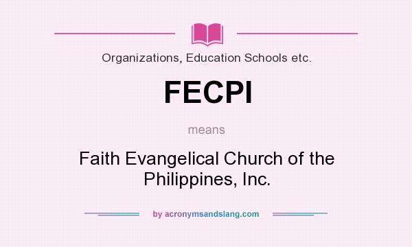 What does FECPI mean? It stands for Faith Evangelical Church of the Philippines, Inc.