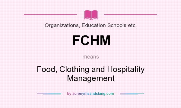 What does FCHM mean? It stands for Food, Clothing and Hospitality Management