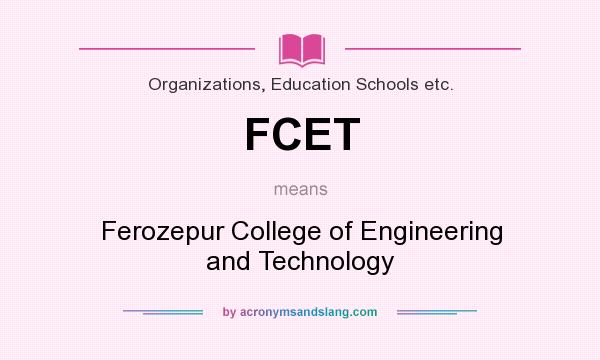 What does FCET mean? It stands for Ferozepur College of Engineering and Technology