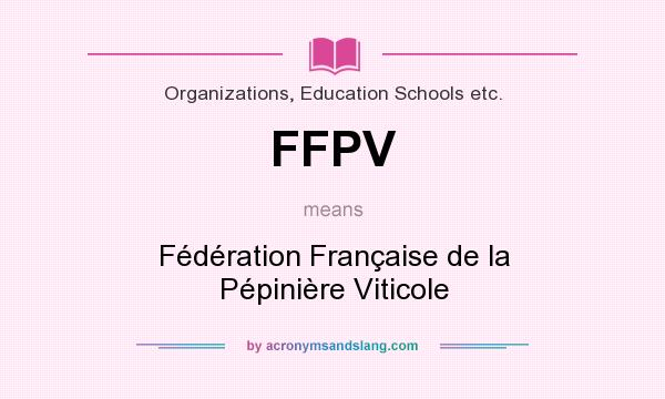 What does FFPV mean? It stands for Fédération Française de la Pépinière Viticole