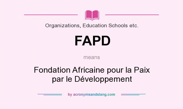 What does FAPD mean? It stands for Fondation Africaine pour la Paix par le Développement