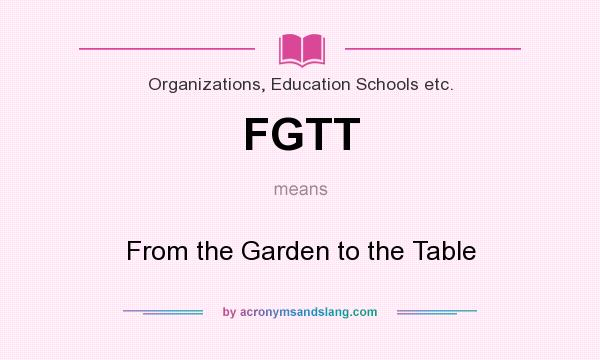 What does FGTT mean? It stands for From the Garden to the Table