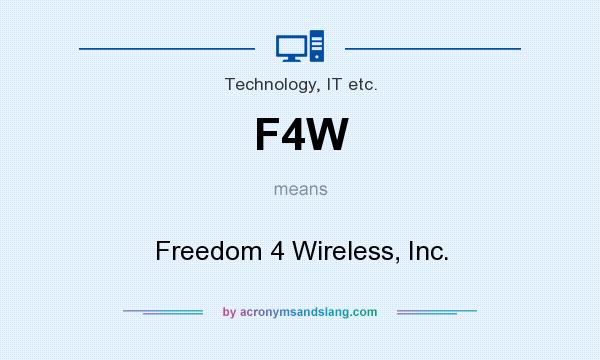 What does F4W mean? It stands for Freedom 4 Wireless, Inc.