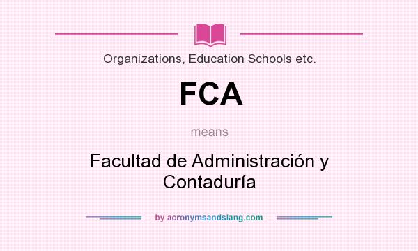 What does FCA mean? It stands for Facultad de Administración y Contaduría