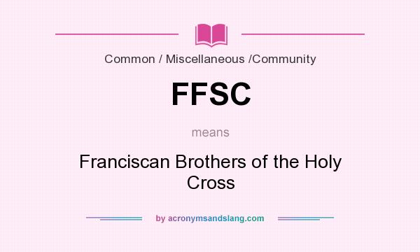 What does FFSC mean? It stands for Franciscan Brothers of the Holy Cross