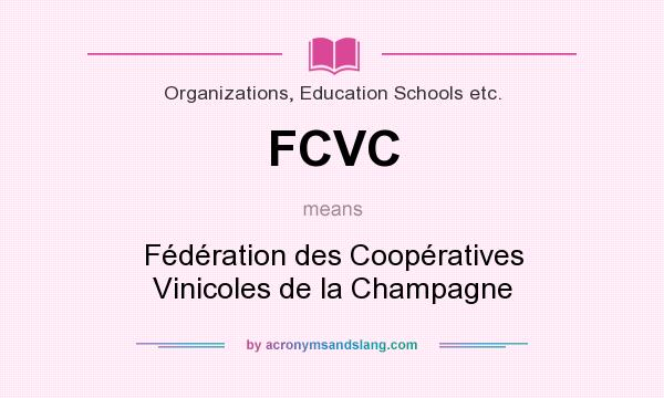 What does FCVC mean? It stands for Fédération des Coopératives Vinicoles de la Champagne
