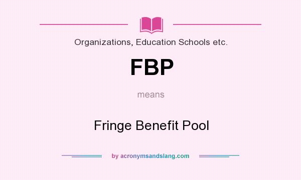 What does FBP mean? It stands for Fringe Benefit Pool