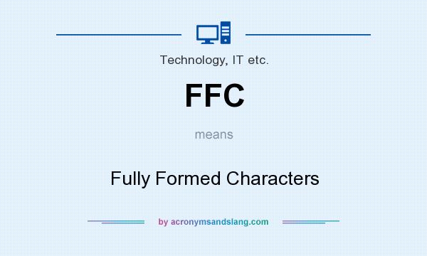 What does FFC mean? It stands for Fully Formed Characters