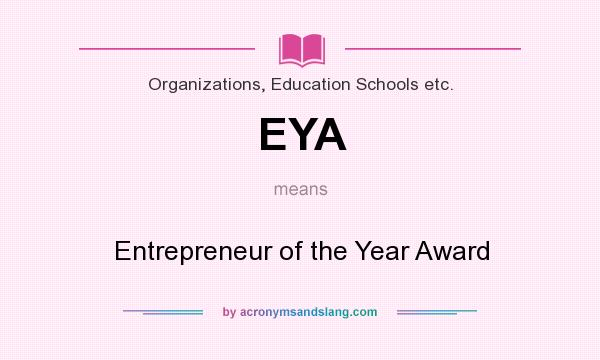 What does EYA mean? It stands for Entrepreneur of the Year Award