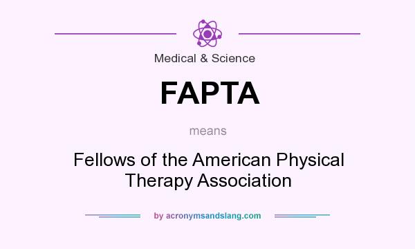 What does FAPTA mean? It stands for Fellows of the American Physical Therapy Association