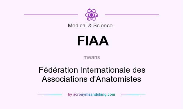 What does FIAA mean? It stands for Fédération Internationale des Associations d`Anatomistes