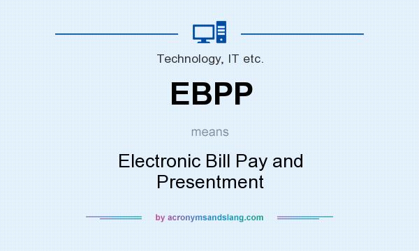 What does EBPP mean? It stands for Electronic Bill Pay and Presentment