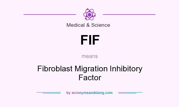 What does FIF mean? It stands for Fibroblast Migration Inhibitory Factor