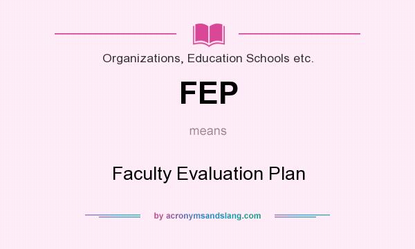 What does FEP mean? It stands for Faculty Evaluation Plan