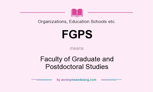 What does FGPS mean? It stands for Faculty of Graduate and Postdoctoral Studies
