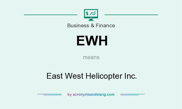 What does EWH mean? It stands for East West Helicopter Inc.