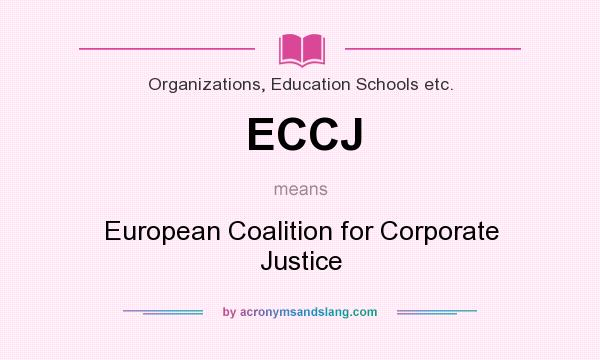 What does ECCJ mean? It stands for European Coalition for Corporate Justice
