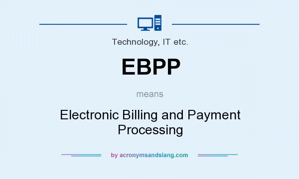 What does EBPP mean? It stands for Electronic Billing and Payment Processing