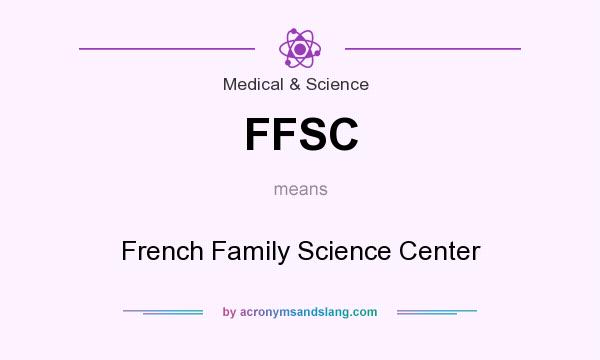 What does FFSC mean? It stands for French Family Science Center