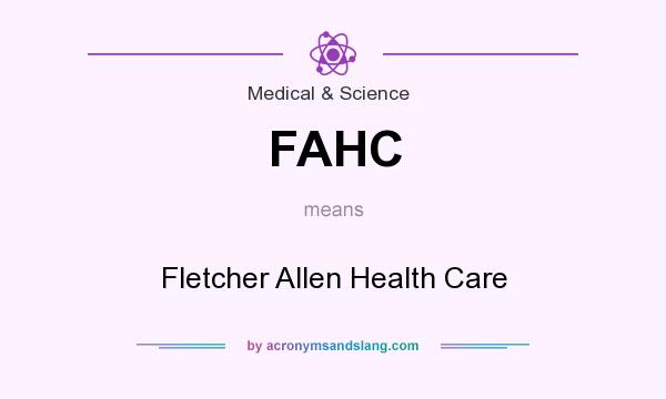 What does FAHC mean? It stands for Fletcher Allen Health Care