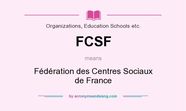 What does FCSF mean? It stands for Fédération des Centres Sociaux de France