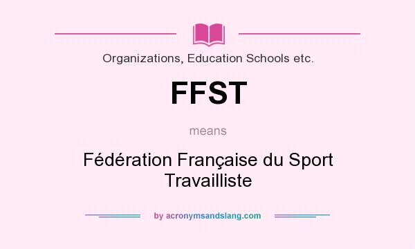What does FFST mean? It stands for Fédération Française du Sport Travailliste