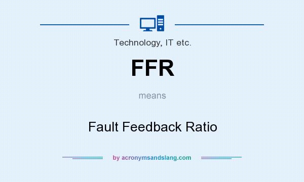 What does FFR mean? It stands for Fault Feedback Ratio