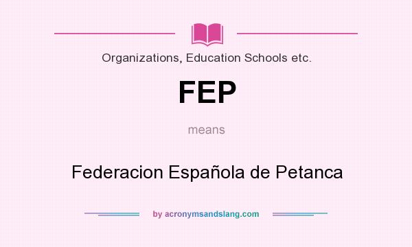 What does FEP mean? It stands for Federacion Española de Petanca