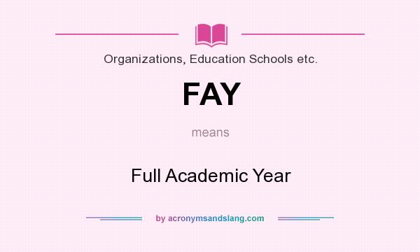 What does FAY mean? It stands for Full Academic Year
